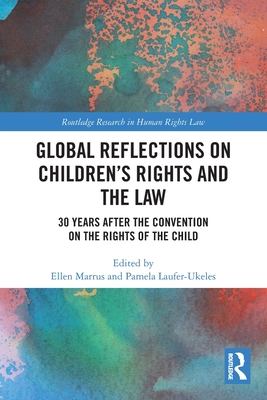 Global Reflections on Children's Rights and the Law: 30 Years After the Convention on the Rights of the Child - Marrus, Ellen (Editor), and Laufer-Ukeles, Pamela (Editor)