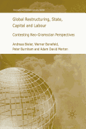 Global Restructuring, State, Capital and Labour: Contesting Neo-Gramscian Perspectives