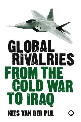 Global Rivalries From the Cold War to Iraq - Van Der Pijl, Kees