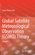 Global Satellite Meteorological Observation (Gsmo) Theory: Volume 1