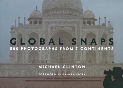 Global Snaps: 500 Photographs from 7 Continents - Clinton, Michael