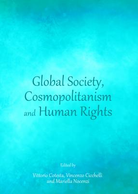 Global Society, Cosmopolitanism and Human Rights - Cicchelli, Vincenzo (Editor), and Nocenzi, Mariella (Editor)