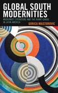 Global South Modernities: Modernist Literature and the Avant-Garde in Latin America
