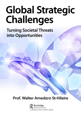 Global Strategic Challenges: Turning Societal Threats Into Opportunities - Amedzro St-Hilaire, Walter