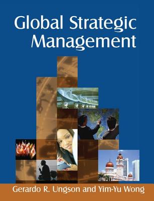 Global Strategic Management - Ungson, Gerardo R, and Wong, Yim-Yu