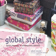 Global Style: Exotic Elements in Contemporary Interiors - Dilcock, Lesley, and Gratwicke, Catherine (Photographer)