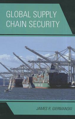 Global Supply Chain Security - Giermanski, James