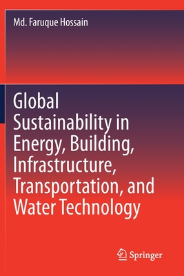 Global Sustainability in Energy, Building, Infrastructure, Transportation, and Water Technology - Hossain, Md. Faruque