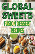 Global Sweets Fusion Dessert Recipes