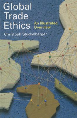 Global Trade Ethics: An Illustrated Overview - Stuckelberger, Christoph