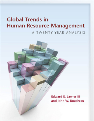 Global Trends in Human Resource Management: A Twenty-Year Analysis - Lawler, Edward E., III, and Boudreau, John W.