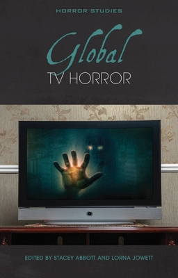 Global TV Horror - Abbott, Stacey (Editor), and Jowett, Lorna (Editor)