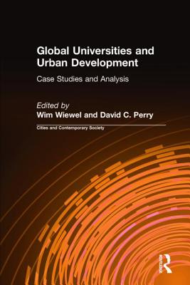 Global Universities and Urban Development: Case Studies and Analysis: Case Studies and Analysis - Wiewel, Wim, and Perry, David C.