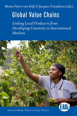 Global Value Chains: Linking Local Producers from Developing Countries to International Markets - Trienekens, Jacques, and Dijk, Meine Pieter van
