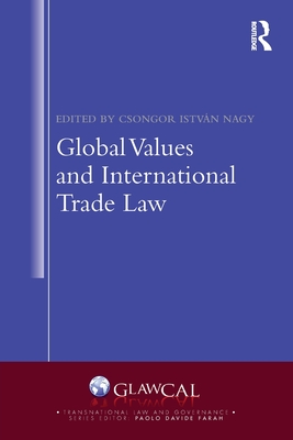 Global Values and International Trade Law - Nagy, Csongor Istvn (Editor)