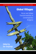 Global Villages: Rural and Urban Transformations in Contemporary Bulgaria