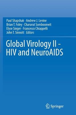 Global Virology II - HIV and NeuroAIDS - Shapshak, Paul (Editor), and Levine, Andrew J. (Editor), and Foley, Brian T. (Editor)
