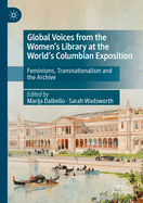Global Voices from the Women's Library at the World's Columbian Exposition: Feminisms, Transnationalism and the Archive