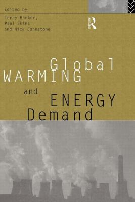 Global Warming and Energy Demand - Barker, Terry (Editor), and Ekins, Paul (Editor), and Johnstone, Nick (Editor)