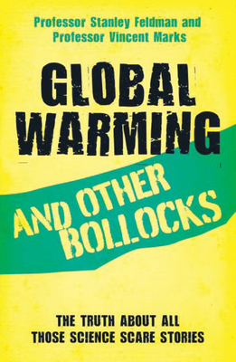 Global Warming and Other Bollocks - Feldman, Stanley, and Marks, Vincent