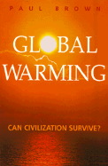 Global Warming: Can Civilization Survive?