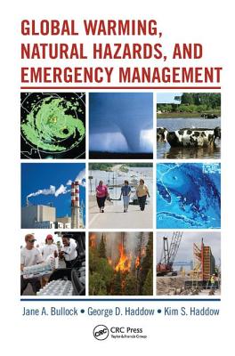 Global Warming, Natural Hazards, and Emergency Management - Haddow, George (Editor), and Bullock, Jane A. (Editor), and Haddow, Kim (Editor)