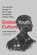 Global Youth Culture: The Spiritual Hunger of the Largest Unreached Culture Today