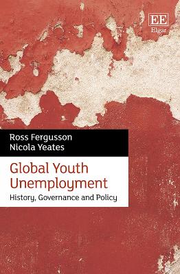 Global Youth Unemployment: History, Governance and Policy - Fergusson, Ross, and Yeates, Nicola
