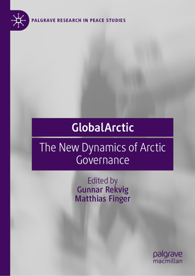 Globalarctic: The New Dynamics of Arctic Governance - Rekvig, Gunnar (Editor), and Finger, Matthias (Editor)