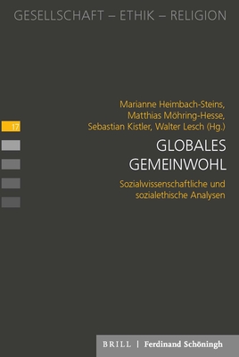 Globales Gemeinwohl: Sozialwissenschaftliche Und Sozialethische Analysen - Heimbach-Steins, Marianne (Editor), and Kistler, Sebastian (Editor), and Lesch, Walter (Editor)