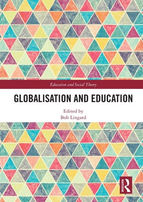 Globalisation and Education - Lingard, Bob (Editor)