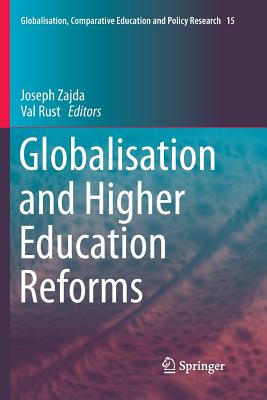 Globalisation and Higher Education Reforms - Zajda, Joseph (Editor), and Rust, Val (Editor)