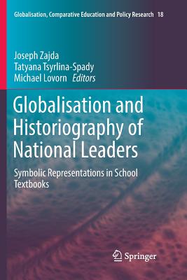 Globalisation and Historiography of National Leaders: Symbolic Representations in School Textbooks - Zajda, Joseph (Editor), and Tsyrlina-Spady, Tatyana (Editor), and Lovorn, Michael (Editor)