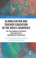 Globalisation and Teacher Education in the BRICS Countries: The Positioning of Research and Practice in Comparative Perspective