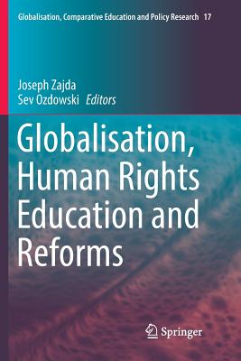 Globalisation, Human Rights Education and Reforms - Zajda, Joseph (Editor), and Ozdowski, Sev (Editor)