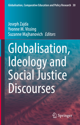 Globalisation, Ideology and Social Justice Discourses - Zajda, Joseph (Editor), and Vissing, Yvonne (Editor), and Majhanovich, Suzanne (Editor)