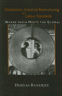 Globalisation, Industrial Restructuring and Labour Standards: Where India Meets the Global