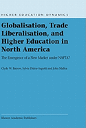 Globalisation, Trade Liberalisation, and Higher Education in North America: The Emergence of a New Market Under NAFTA?
