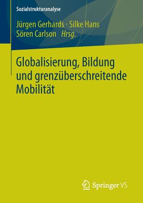 Globalisierung, Bildung Und Grenzuberschreitende Mobilitat - Gerhards, J?rgen (Editor), and Hans, Silke (Editor), and Carlson, Sren (Editor)