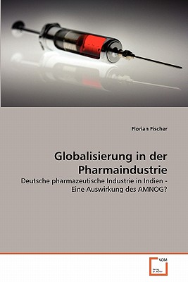 Globalisierung in Der Pharmaindustrie - Fischer, Florian