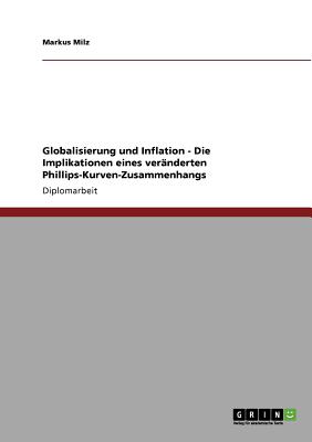 Globalisierung Und Inflation - Die Implikationen Eines Veranderten Phillips-Kurven-Zusammenhangs - Milz, Markus