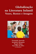 Globaliza??o na Literatura Infantil. Vozes, Rostos e Imagens