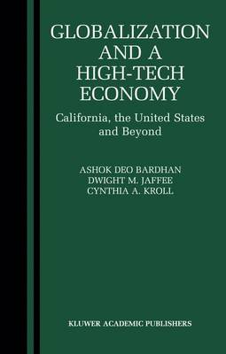 Globalization and a High-Tech Economy: California, the United States and Beyond - Bardhan, Ashok, and Jaffee, Dwight, and Kroll, Cynthia