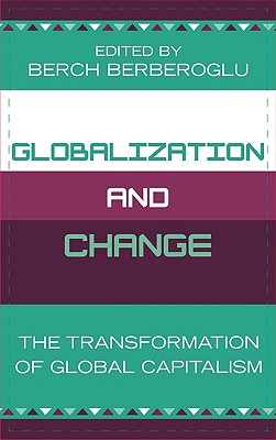 Globalization and Change: The Transformation of Global Capitalism - Berberoglu, Berch (Contributions by), and Howard, Andrew (Contributions by), and Katz-Fishman, Walda (Contributions by)