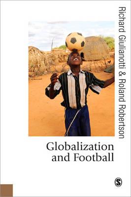 Globalization and Football - Giulianotti, Richard, and Robertson, Roland