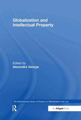 Globalization and Intellectual Property - George, Alexandra (Editor)