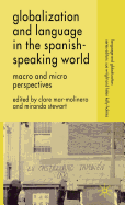 Globalization and Language in the Spanish-Speaking World: Macro and Micro Perspectives