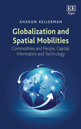 Globalization and Spatial Mobilities: Commodities and People, Capital, Information and Technology