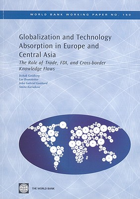 Globalization and Technology Absorption in Europe and Central Asia: The Role of Trade, Fdi, and Cross-Border Knowledge Flows Volume 150 - Goldberg, Itzhak, and Branstetter, Lee, and Goddard, John Gabriel