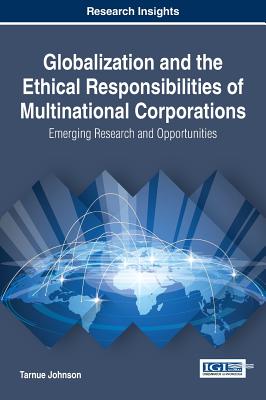 Globalization and the Ethical Responsibilities of Multinational Corporations: Emerging Research and Opportunities - Johnson, Tarnue